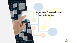 Agentes Baseados em
Conhecimento
 