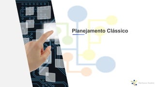 Planejamento Clássico
 