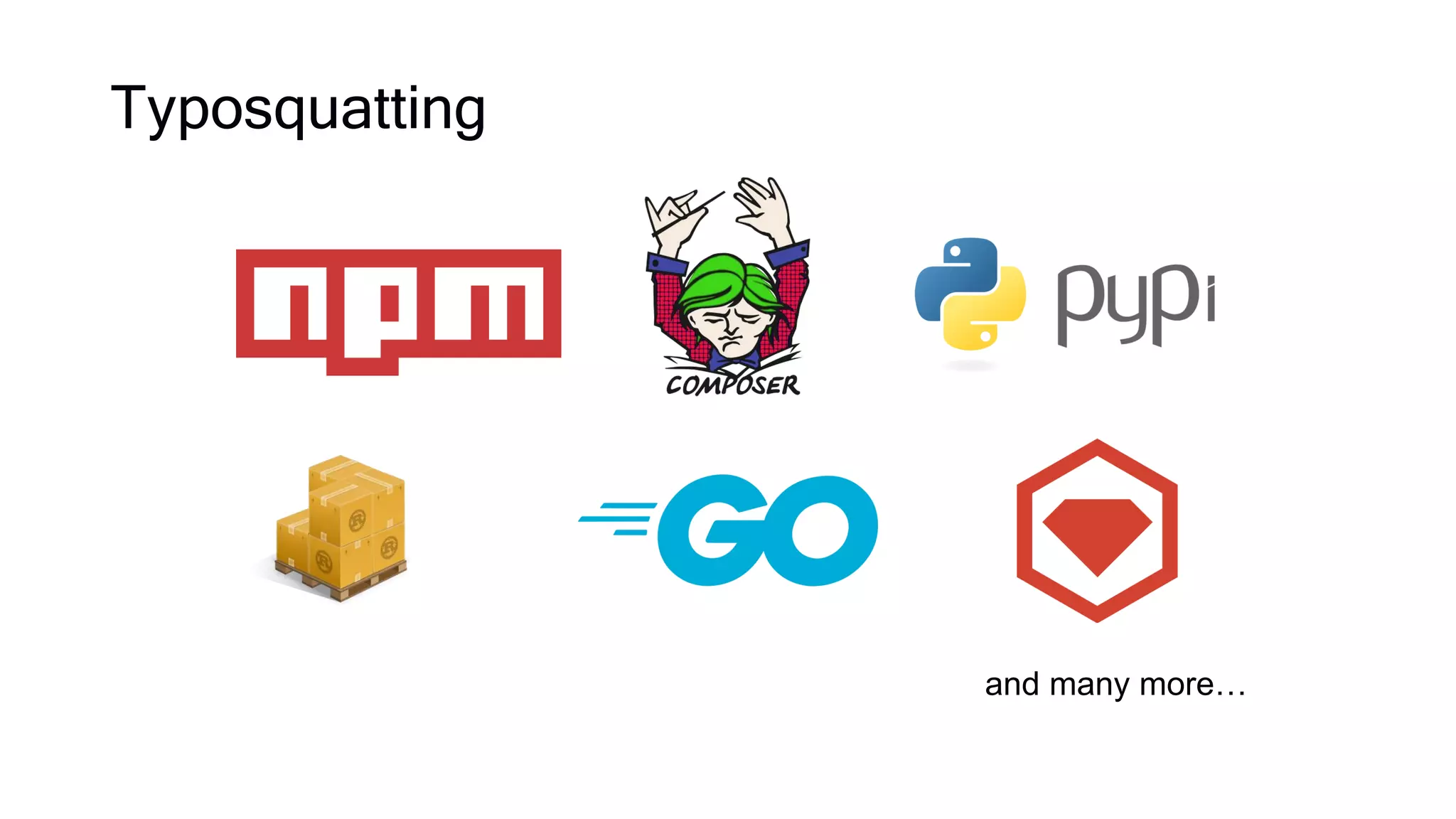 Typosquatting
and many more…
 