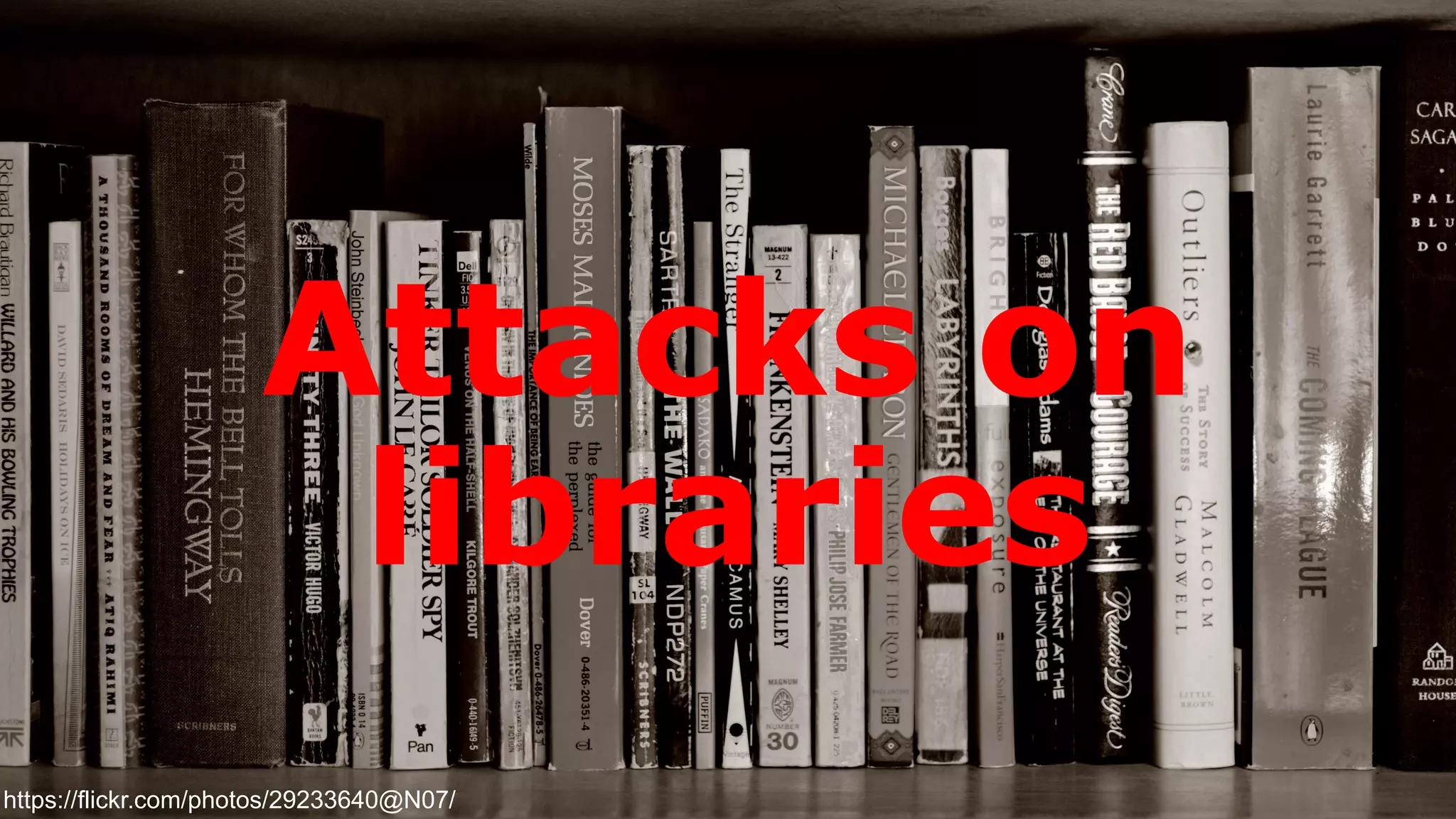 Attacks on
libraries
https://flickr.com/photos/29233640@N07/
 