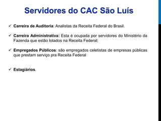  Carreira de Auditoria: Analistas da Receita Federal do Brasil.
 Carreira Administrativa: Esta é ocupada por servidores ...
