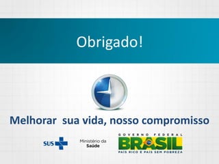 Melhorar sua vida, nosso compromisso
Obrigado!
 
