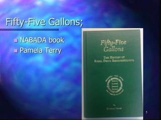 Fifty-Five Gallons;
5
 NABADA book
 Pamela Terry
 