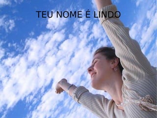 TEU NOME É LINDO 