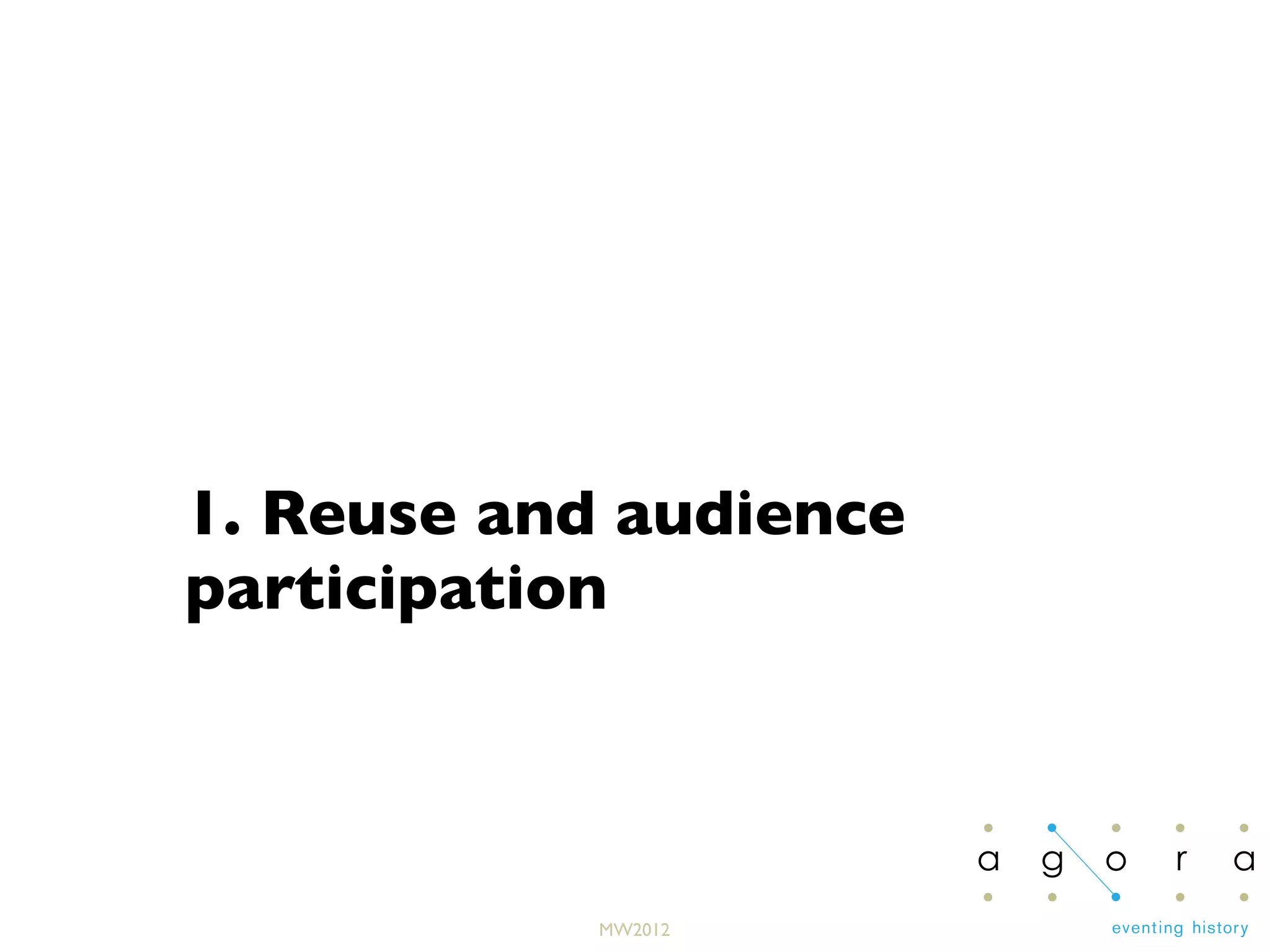 MW2012
1. Reuse and audience
participation
 