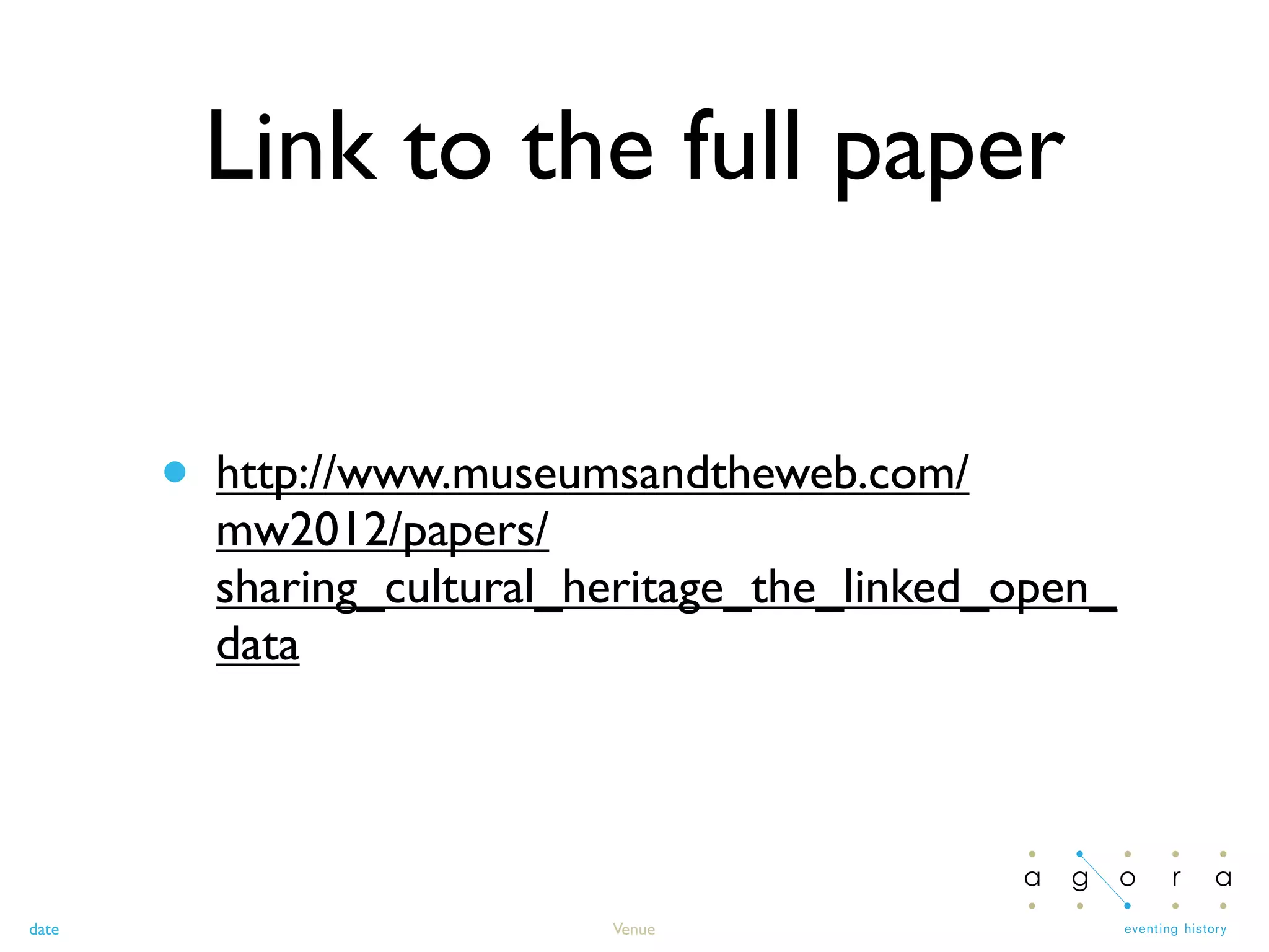 date Venue
Link to the full paper
• http://www.museumsandtheweb.com/
mw2012/papers/
sharing_cultural_heritage_the_linked_open_
data
 