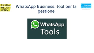 WhatsApp Business: tool per la
gestione
 