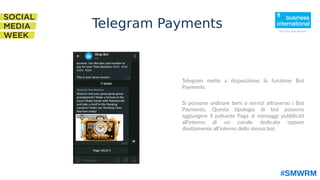 Telegram mette a disposizione la funzione Bot
Payments.
Si possono ordinare beni o servizi attraverso i Bot
Payments. Ques...