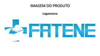 IMAGEM DO PRODUTO
Logomarca
 