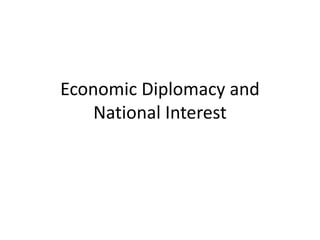 Economic Diplomacy and
National Interest
 