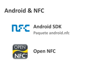 Android & NFC
Open NFC
Paquete android.nfc
Android SDK
 