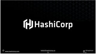 www.hashicorp.comO @hashicor
p
hello@hashicorp.co
m
 