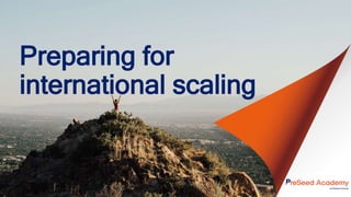 Preparing for
international scaling
 