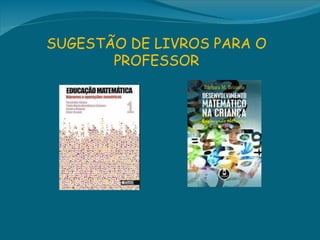 SUGESTÃO DE LIVROS PARA O
       PROFESSOR
 