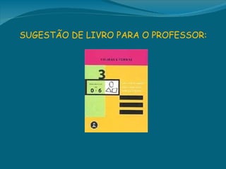 SUGESTÃO DE LIVRO PARA O PROFESSOR:
 
