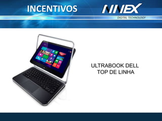 DIGITAL TECHNOLOGY
TM
INCENTIVOS
ULTRABOOK DELL
TOP DE LINHA
 