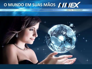 DIGITAL TECHNOLOGY
TM
O MUNDO EM SUAS MÃOS
 