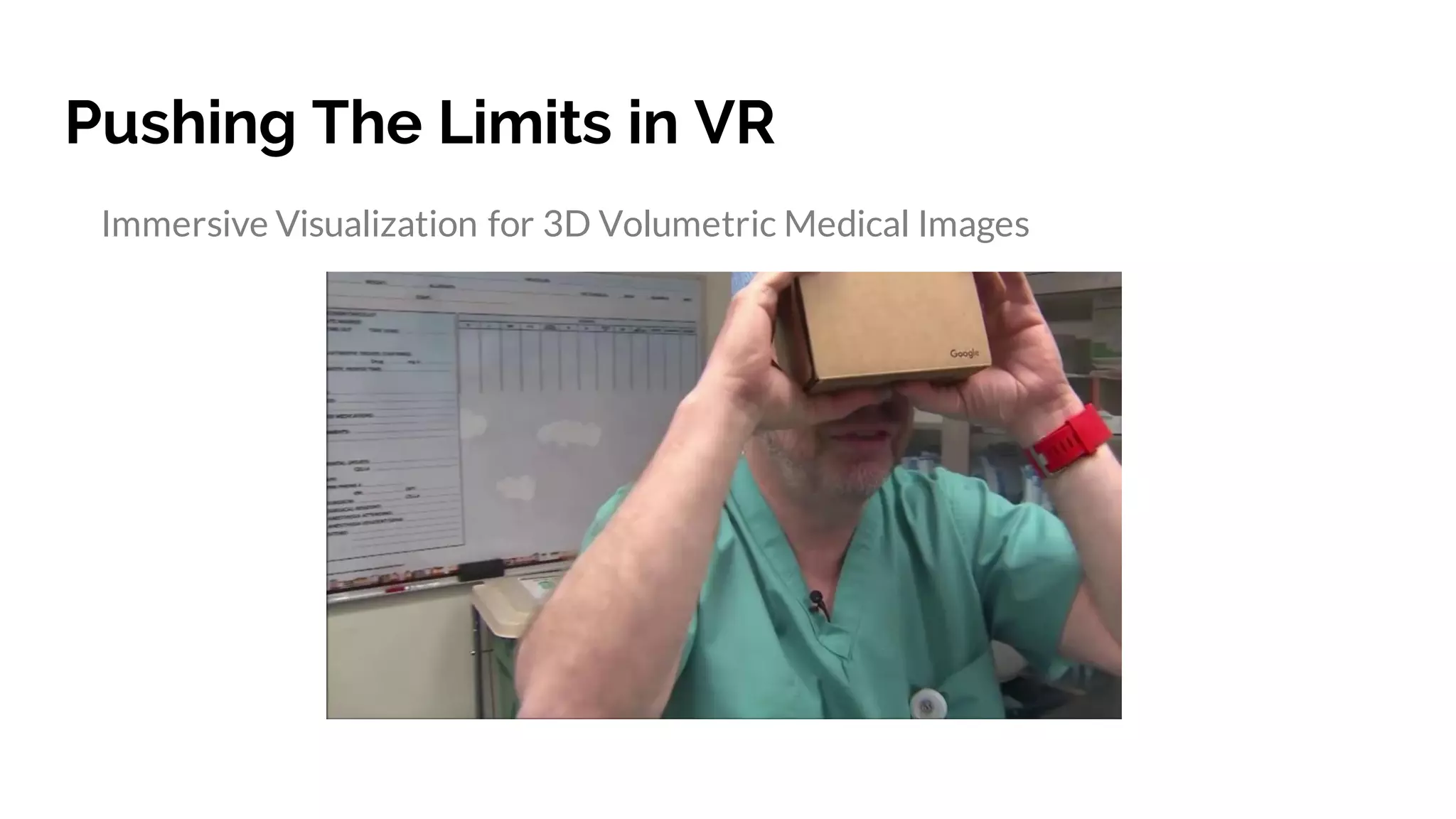 Pushing The Limits in VR
Immersive Visualization for 3D Volumetric Medical Images
https://www.youtube.com/watch?v=AFrbQkZB8mM
 