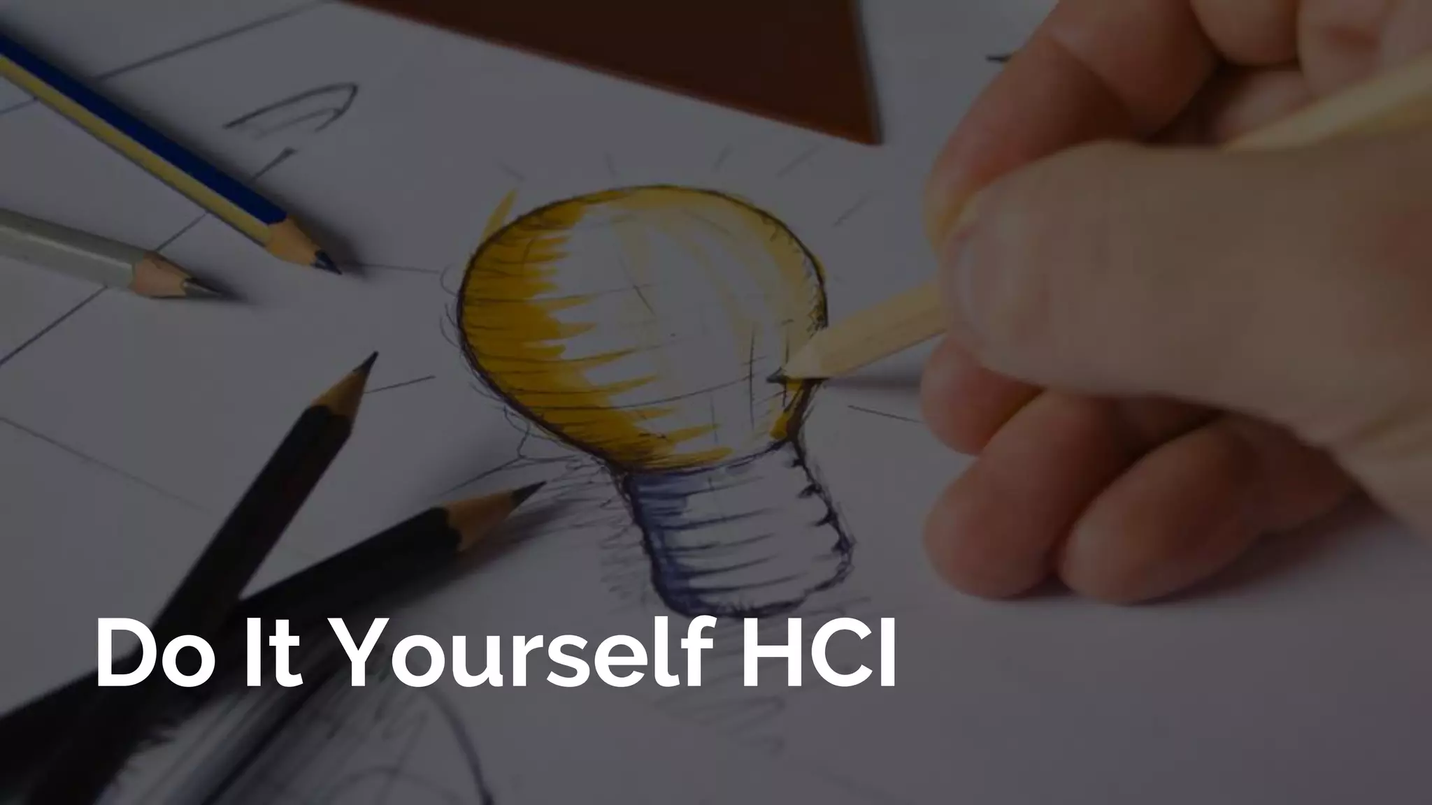 Do It Yourself HCI
 