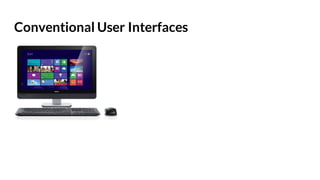 Conventional User Interfaces
 