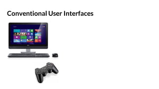 Conventional User Interfaces
 
