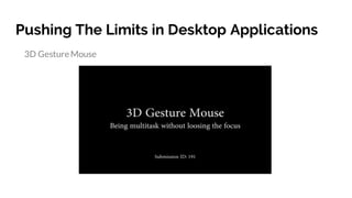Pushing The Limits in Desktop Applications
3D GestureMouse
https://vimeo.com/groups/cgufrgs/videos/192462082
 