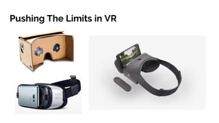 Pushing The Limits in VR
 