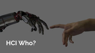 HCI Who?
 