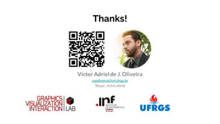 Thanks!
Victor Adrielde J. Oliveira
vajoliveira@inf.ufrgs.br
Skype: victor.adriel
 