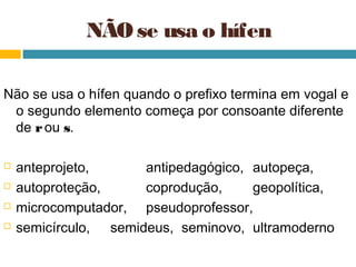 NÃO se usa o hífen

Não se usa o hífen quando o prefixo termina em vogal e
 o segundo elemento começa por consoante diferente
 de r ou s.

   anteprojeto,      antipedagógico, autopeça,
   autoproteção,     coprodução,     geopolítica,
   microcomputador, pseudoprofessor,
   semicírculo, semideus, seminovo, ultramoderno
 