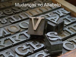Mudanças no Alfabeto
 
