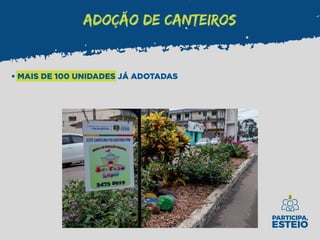 ADOÇÃO DE CANTEIROS
• MAIS DE 100 UNIDADES JÁ ADOTADAS
 
