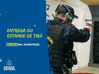 R$ 207,8 MIL INVESTIDOS
ENTREGA DO
ESTANDE DE TIRO
 