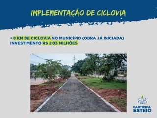 IMPLEMENTAÇÃO DE CICLOVIA
• 8 KM DE CICLOVIA NO MUNICÍPIO (OBRA JÁ INICIADA)
INVESTIMENTO R$ 2,03 MILHÕES
 