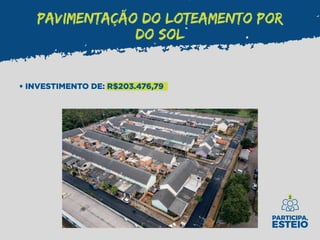 PAVIMENTAÇÃO DO LOTEAMENTO POR
DO SOL
• INVESTIMENTO DE: R$203.476,79
 