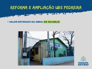 REFORMA E AMPLIAÇÃO UBS PEDREIRA
• VALOR ESTIMADO DA OBRA: R$ 182.686,18
 