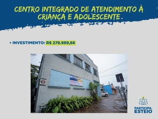 CENTRO INTEGRADO DE ATENDIMENTO À
CRIANÇA E ADOLESCENTE
• INVESTIMENTO: R$ 278.989,66
 