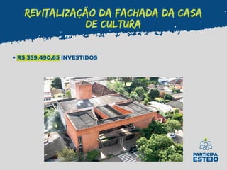 REVITALIZAÇÃO DA FACHADA DA CASA
DE CULTURA
• R$ 359.490,65 INVESTIDOS
 
