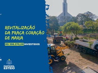 R$ 398.270,29 INVESTIDOS
REVITALIZAÇÃO
DA PRAÇA CORAÇÃO
DE MARIA
 