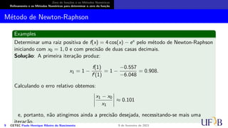Zero de funções e os Métodos Numéricos
Refinamento e os Métodos Numéricos para determinar o zero da função
Método da Iteração Linear
Ordem de Convergência do Método da Iteração Linear
Da definição acima podemos afirmar que para k suficientemente grande temos:
|ek| ≈ c · |ek−1|p e |ek−1| ≈ c · |ek−2|p.
Dividindo uma equação pela outra eliminamos a constante c e obtemos:
 