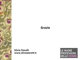 Grazie




Silvia Storelli
www.silviastorelli.it
 