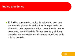 Índice glucémico

■ El índice glucémico indica la velocidad con que
aumenta la glucemia sérica tras la ingesta de un
alime...