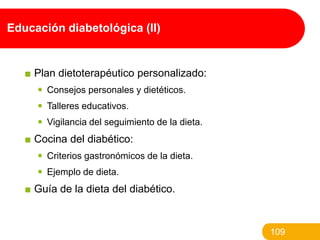 Educación diabetológica (II)

■ Plan dietoterapéutico personalizado:
 Consejos personales y dietéticos.
 Talleres educat...