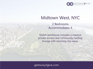 Name of Destination Here
Midtown West, NYC
2 Bedrooms
Accommodates 4
Stylish penthouse includes a massive
private terrace and community rooftop
lounge with stunning city views.
 