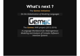 What's next ?
The :Gemoc Initiative
On the Globalization of Modeling Languages
The ANR project (2012-2016)Gemoc
A Language...