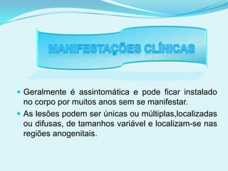 Diagnóstico e prevençãoO diagnóstico é feito pelos exames Papanicolau, colposcopia, biópsia e pela Captura Híbrida.A prevenção é feita com o uso de preservativos e todas as mulheres que possuem ou já possuíram vida sexual ativa, devem fazer exames preventivos periódicos e vacinar contra o HPV oncogênicos.