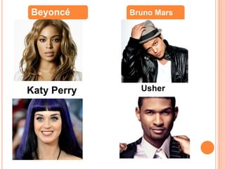 Katy Perry Usher
Beyoncé Bruno Mars
 