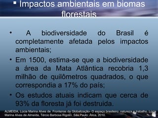  Impactos ambientais em biomas
                   florestais

   •    A    biodiversidade      do    Brasil é
     comple...