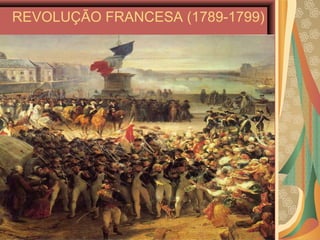 REVOLUÇÃO FRANCESA (1789-1799)
 