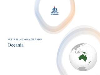 Oceania
AUSTRÁLIA E NOVA ZELÂNDIA
 